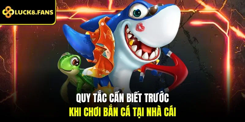 Quy tắc cần biết trước khi chơi bắn cá tại nhà cái